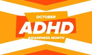 ADHD Awareness Month starts annually on October 1